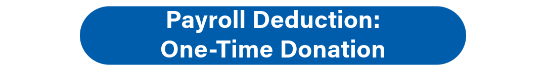 Payroll Deduction: One-Time Donation